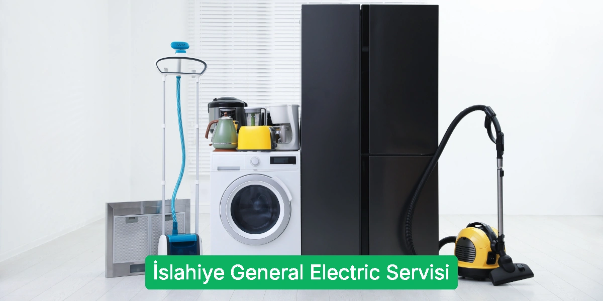İslahiye General Electric Servisi
