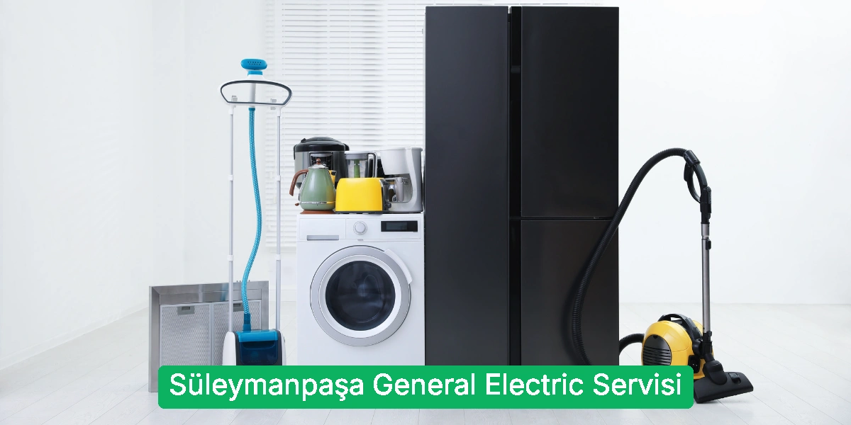 Süleymanpaşa General Electric Servisi