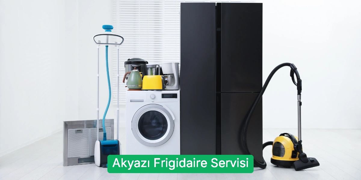 Akyazı Frigidaire Servisi