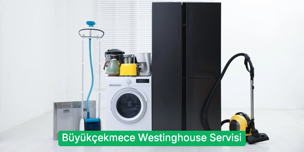 Büyükçekmece Westinghouse Servisi