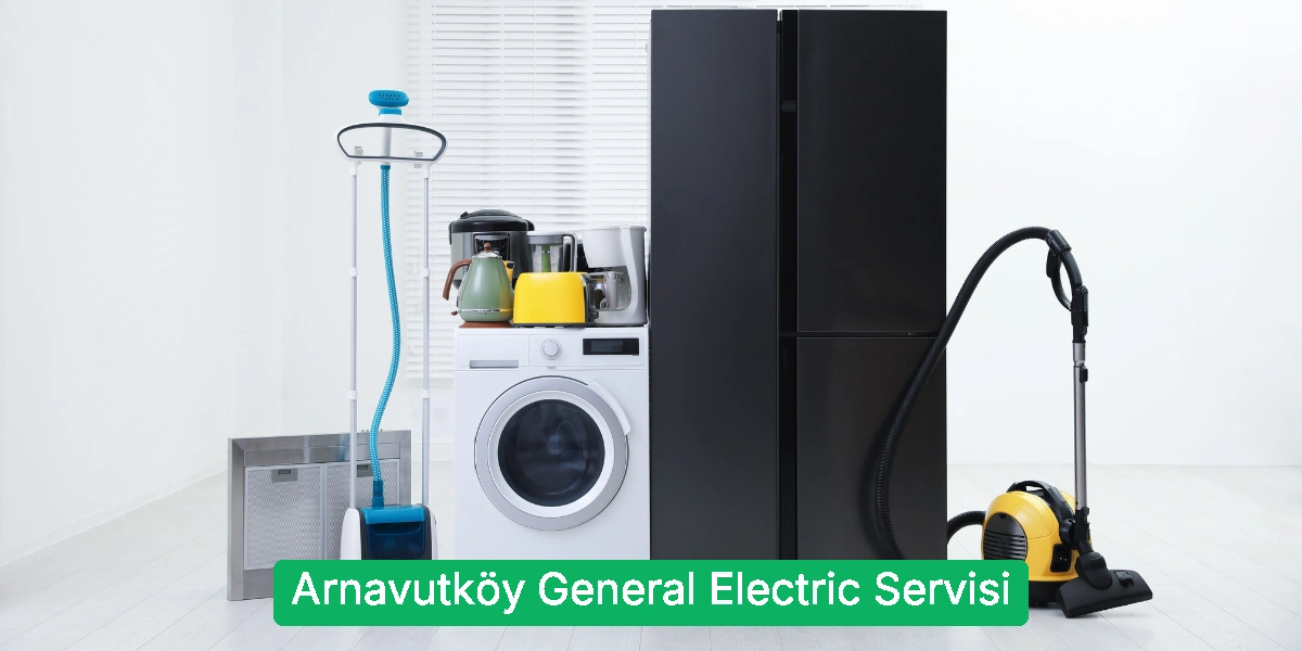 Arnavutköy General Electric Servisi